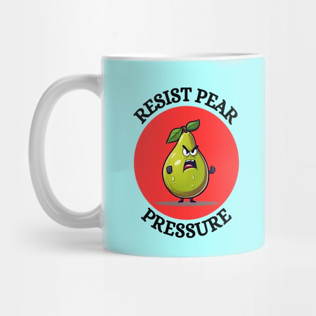 Resist Pear Pressure | Pear Pun by Allthingspunny